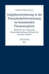 Aufgabenorientierung in der Finanzbedarfsbestimmung im kommunalen Finanzausgleich: Modell f&uuml;r eine sachgerechte Finanzmittelverteilung am Beispiel des Freistaates Sachsen