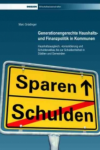 Generationengerechte Haushalts- und Finanzpolitik in Kommunen - Haushaltsausgleich, -konsolidierung und Schuldenabbau bis zur Schuldenfreiheit in St&auml;dten und Gemeinden - Marc Gn&auml;dinger