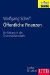 Öffentliche Finanzen: Einführung in die Finanzwissenschaft - Wolfgang Scherf